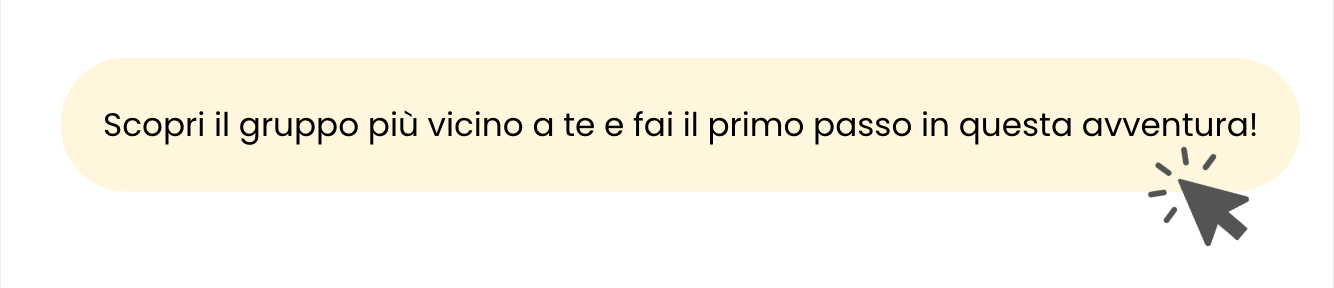 Scopri il gruppo più vicino a te e fai il primo passo in questa avventura