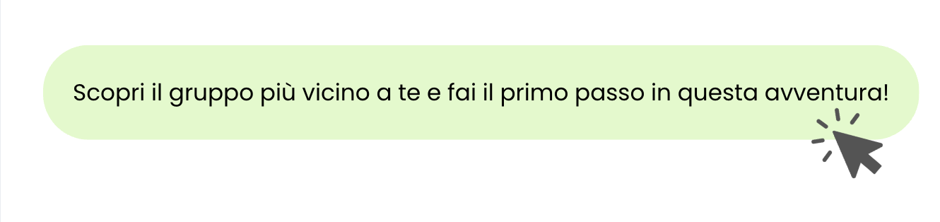 Scopri il gruppo più vicino a te e fai il primo passo in questa avventura