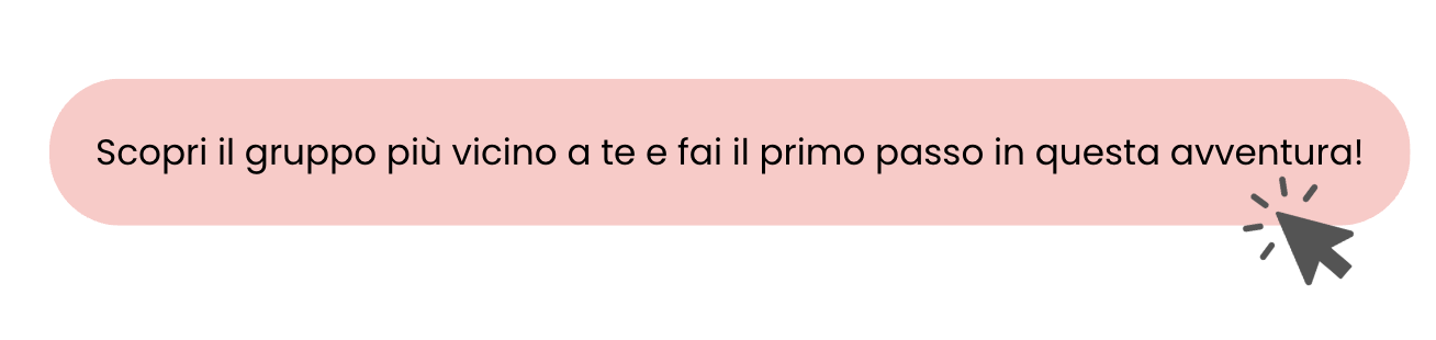 Scopri il gruppo più vicino a te e fai il primo passo in questa avventura